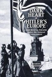 book The dark heart of Hitler's Europe : Nazi rule in Poland under the General Government