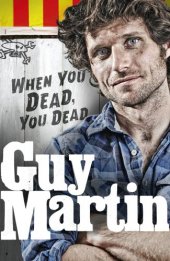 book Guy Martin: When You Dead, You Dead: My Adventures as a Road Racing Truck Fitter