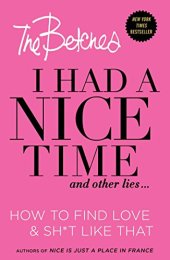 book I had a nice time and other lies ... : how to find love & sh*t like that