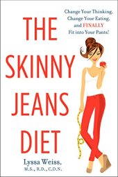 book The skinny jeans diet : change your thinking, change your eating, and finally fit into your pants!