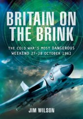 book Britain on the brink : the Cold War's most dangerous weekend, 27-28 October 1962