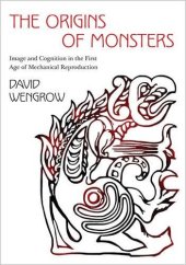 book The origins of monsters : image and cognition in the first age of mechanical reproduction