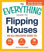 book The Everything Guide To Flipping Houses: An All-Inclusive Guide to Buying, Renovating, Selling