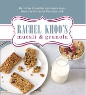 book Rachel Khoo’s Muesli and Granola: Delicious Breakfast and Snack Ideas from Our Favourite Parisian Cook