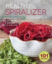 book The Healthy Spiralizer Cookbook: Flavorful and Filling Salads, Soups, Suppers, and More for Low-Carb Living