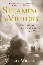 book Steaming to Victory: How Britain's Railways Won the War