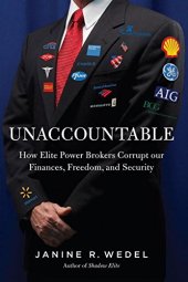 book Unaccountable : how elite power brokers corrupt our finances, freedom, and security