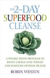 book The 2-Day Superfood Cleanse: A Weekly Detox Program to Boost Energy, Lose Weight and Maintain Optimal Health