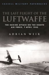 book The last flight of the Luftwaffe : the suicide attack on the Eighth Air Force, 7 April 1945