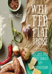 book Well Fed, Flat Broke : Recipes for Modest Budgets and Messy Kitchens