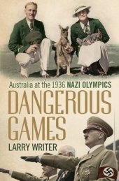 book Dangerous games : Australia at the 1936 Nazi Olympics