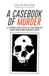 book A casebook of murder : a compelling study of the world's most macabre murder cases