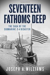 book Seventeen fathoms deep : the saga of the Submarine S-4 disaster