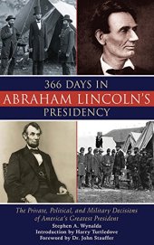 book 366 days in the life of Abraham Lincoln : the private, political, and military decisions of America's greatest president