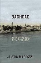 book Baghdad.City of Peace, City of Blood: Justin Marozzi