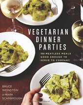 book Vegetarian dinner parties : 150 meatless meals good enough to serve to company