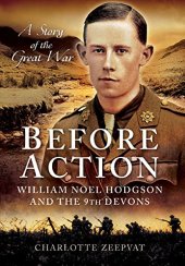 book Before Action - A Poet on the Western Front: William Noel Hodgson and the 9th Devons