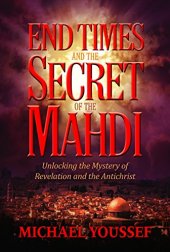 book End times and the secret of the Mahdi : unlocking the mystery of Revelation and the Antichrist