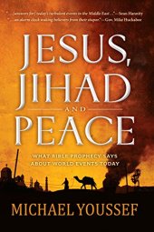 book Jesus, Jihad and Peace: What Does Bible Prophecy Say About World Events Today?