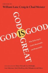 book God Is Great, God Is Good : Why Believing in God Is Reasonable and Responsible