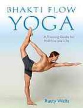 book Bhakti flow yoga : a training guide for practice and life