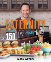 book Eaternity : more than 150 deliciously easy vegan recipes for a long, healthy, satisfied, joyful life!