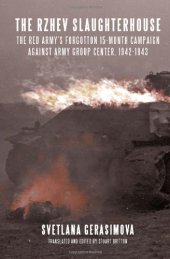 book The Rzhev slaughterhouse : the Red Army’s forgotten 15-month campaign against Army Group Center, 1942-1943