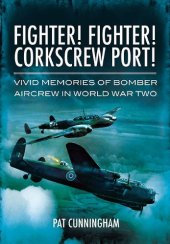 book Fighter! Fighter! Corkscrew Port! : Vivid Memories of Bomber Aircrew in World War Two