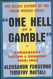 book One hell of a gamble : Khrushchev, Castro, and Kennedy, 1958-1964