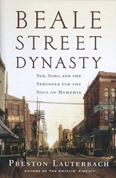 book Beale Street dynasty : sex, song, and the struggle for the soul of Memphis