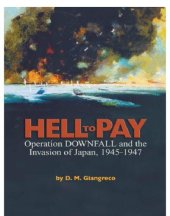 book Hell to Pay : Operation DOWNFALL and the Invasion of Japan, 1945-1947