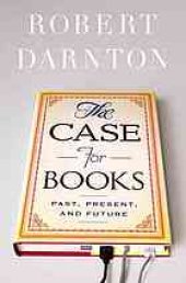 book The Case for Books: Past, Present, and Future