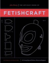 book The artisan's book of fetishcraft : patterns and instructions for creating professional fetishwear, restraints and sensory equipment