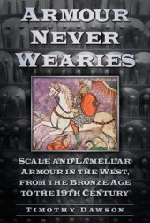 book Armour never wearies' : Scale and Lamellar armour in the west from the bronze age to the nineteenth century