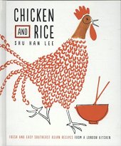 book Chicken and Rice: Fresh and Easy Southeast Asian Recipes From a London Kitchen