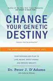 book The genotype diet : [change your genetic destiny to live the longest, fullest, and healthiest life possible]