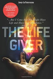 book The Life Giver: ''...But I Come That You Might Have Life and Have It in Abundance.'' John 10: 10