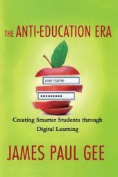 book The Anti-Education Era: Creating Smarter Students through Digital Learning