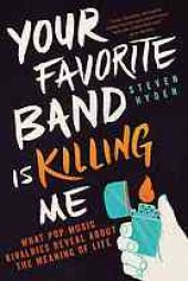 book Your favorite band is killing me : what pop music rivalries reveal about the meaning of life