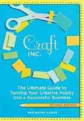 book Craft, Inc. Revised Edition: The Ultimate Guide to Turning Your Creative Hobby into a Successful Business