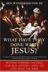 book What have they done with Jesus? : beyond strange theories and bad history -- why we can trust the bible