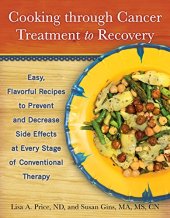 book Cooking through cancer treatment to recovery : easy, flavorful recipes to prevent and decrease side effects at every stage of conventional therapy