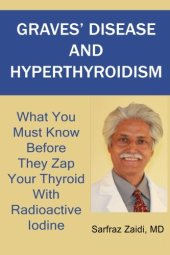 book Graves' disease and hyperthyroidism : what you must know before they zap your thyroid with radioactive iodine : a ground breaking, revolutionary and comprehensive approach