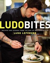 book LudoBites : recipes and stories from the pop-up restaurants of Ludo Lefebvre