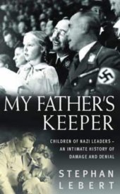 book My Father's Keeper: The Children of the Nazi Leaders- An Intimate History of Damage and Denial