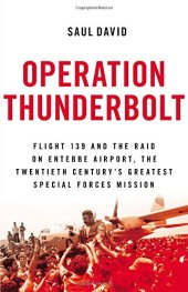 book Operation Thunderbolt : Flight 139 and the raid on Entebbe Airport, the most audacious hostage rescue mission in history