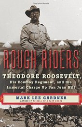 book Rough Riders : Theodore Roosevelt, his cowboy regiment, and the immortal charge up San Juan Hill