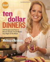 book Ten Dollar Dinners: 140 Recipes & Tips to Elevate Simple, Fresh Meals Any Night of the Week