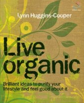 book Live organic: Brilliant ideas to purify your lifestyle and feel good about it