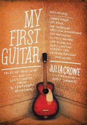 book My First Guitar : Tales of True Love and Lost Chords from 70 Legendary Musicians